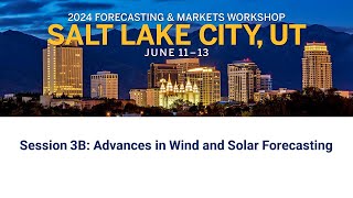 2024 Forecasting amp Markets Workshop Session 3B Advances in Wind and Solar Forecasting [upl. by Angell]