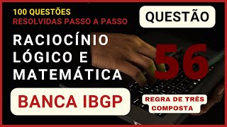 Matemática e Raciocínio Lógico Banca IBGP  Questão 056 de 100 Regra de Três Composto [upl. by Nolrak382]