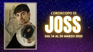 OROSCOPO SETTIMANALE DI JOSS  Settimana dal 14 al 20 Marzo 2022 [upl. by Byron81]