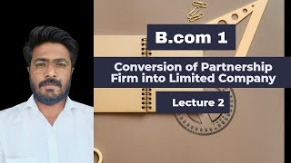 Conversion of Partnership Firm into Limited Company  Lecture 2 [upl. by Crim]