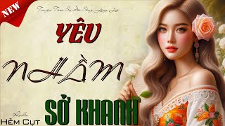 Câu chuyện đáng suy ngẫm quot YÊU NHẦM SỞ KHANH quot  Truyện Thực Tế Việt Nam [upl. by Nerro]