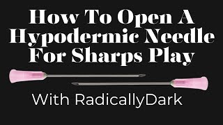 How To Open A Hypodermic Needle For Needle Play with RadicallyDark [upl. by Lletnohs]