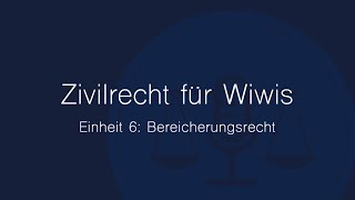 Zivilrecht für Wiwis – Einheit 6 Bereicherungsrecht [upl. by Alyahsal727]