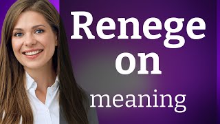 Renege on — definition of RENEGE ON [upl. by Rich]