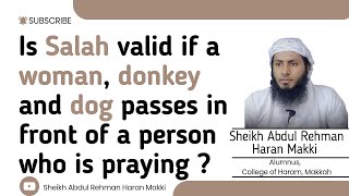 Is Salah valid if a woman donkey amp dog passes in front of a person who is praying Sh Haran makki [upl. by Aleras]