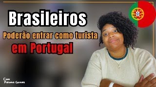 Brasileiros poderão ENTRAR COMO TURISTAS E SE LEGALIZAR em Portugal [upl. by Notnats]