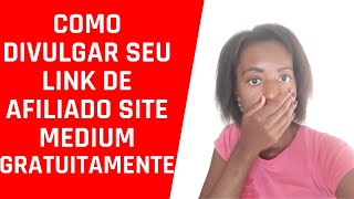 SITE MEDIUM o melhor Caminho para Divulgar seu link de Afiliado GRATIS e Fazer 1 vendaVEJA Agora [upl. by Rodenhouse]