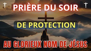 Prière Pour le Soir de Bénédiction et Protection Contre Tout Mal au Nom Précieux de Jésus [upl. by Leone516]