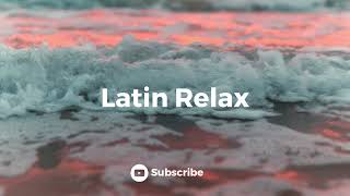 Latin Chill Out Relaxing Latin Music Playlist [upl. by Eira]