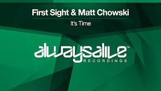 First Sight amp Matt Chowski  Its Time OUT NOW [upl. by Eiznyl777]