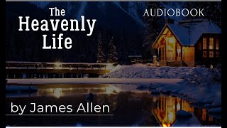 quotThe Heavenly Lifequot by James Allen  Full Audiobook FREE [upl. by Webber]