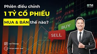 Phiên điều chỉnh quot1 TỶ CỔ PHIẾUquot  MUA amp BÁN thế nào [upl. by Akemor638]