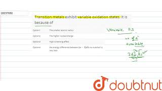 Transition metals exhibit variable oxidation states It is because of [upl. by Llehcear]