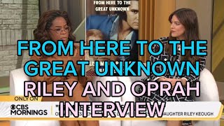 FROM HERE TO THE GREAT UNKOWN  RILEY AND OPRAH INTERVIEW [upl. by Akihsan]