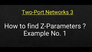 TwoPort Networks 3 How to find ZParameters Example 1 [upl. by Ataynek]