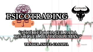 PSICOTRADING  ¿Qué debo HACER para RESOLVER mis PROBLEMAS  ACATRADING [upl. by Anama]