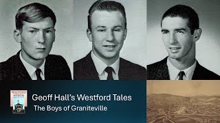 Geoff Halls Westford Tales The Boys of Graniteville [upl. by Ecirtaeb]