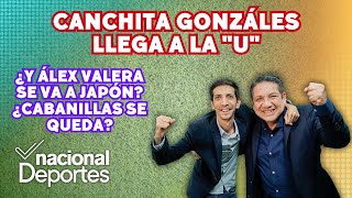 ¡CANCHITA GONZÁLES llega a la U ÁLEX VALERA ¿a JAPÓN ¿CABANILLAS se queda Fichajes LIGA1 BETSSON [upl. by Tucker987]