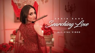 Searching Love  Official Video  Sahib Kaur  New Punjabi Song 2024  Latest Punjabi Song 2024 [upl. by Akkimat743]