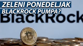 ZELENI PONEDELJAK  BLACKROCK NASTAVLJA DA PUMPA [upl. by Anawaj]