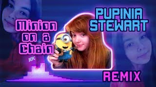 Pupinia Stewart Remix  quotMinion on a Chainquot [upl. by Amzaj]