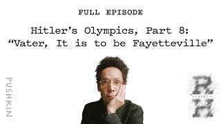 Hitler’s Olympics Pt 8 “Vater It is to be Fayetteville”  Revisionist History  Malcolm Gladwell [upl. by Zoi83]