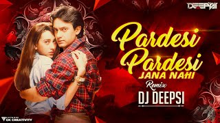 Pardesi Pardesi Remix  DJ Deepsi  Raja Hindustani  AamirKhan pardesi pardesi jana nahi dj song [upl. by Sama375]