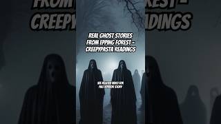 Real Ghost Stories From Epping Forest  Creepypasta Readings epping creepypasta treughoststory [upl. by Greg978]