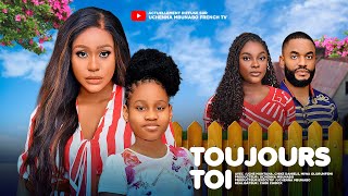 TOUJOURS TOI  UCHE MONTANA CHIKE DANIELS MIWA OLORUNFEMI dernier film nigérian en français [upl. by Madra]