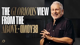 The Glorious View from the Above  Beyond  Louie Giglio [upl. by Oirottiv]