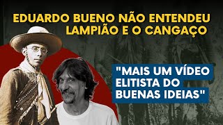 EDUARDO BUENO NÃO ENTENDEU LAMPIÃO E O CANGAÇO [upl. by Booth864]