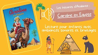 quotCaroline en Egyptequot  Lecture et histoire pour enfants avec sons et bruitages [upl. by Aiken]