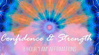 8Hour Confidence amp Strength quotI Amquot Affirmations [upl. by Ggerg]