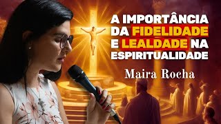 Fidelidade e lealdade a Jesus Cristo  Médium Maira Rocha Palestra Espírita [upl. by Nilhsa287]