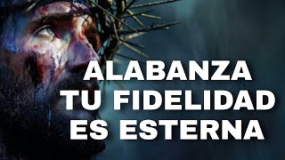 Alabanza  Tu Fidelidad es Eterna [upl. by Murton]