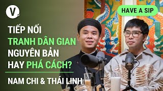 Tiếp nối tranh dân gian  Nguyên bản hay phá cách  Họa sĩ Thái Linh amp Nam Chi  HaveASip 135 [upl. by Ettenig274]