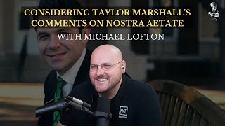 Considering Taylor Marshalls Comments on Nostra Aetate with Michael Lofton [upl. by Thomajan164]