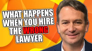 What Happens When You Hire the Wrong Lawyer [upl. by Grae]