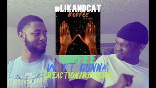 KOFFEE  W FT GUNNA  REACTIONREVIEW  LIKANDCAT [upl. by Eliathas]