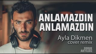 Doruk Akyıldız  Anlamazdın Anlamazdın  Ayla Dikmen Cover Remix [upl. by Eram737]