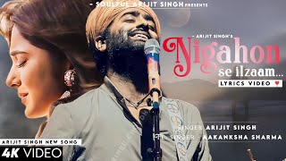 Nigahon Se Ilzaam Lyrics Arijit Singh  Jennifer Winget  Aakanksha Sharma  Sad Song  Tere Bina [upl. by Charlotta473]