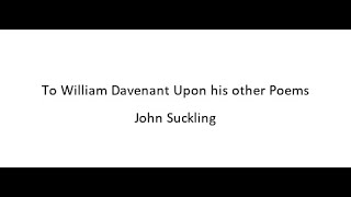 To William Davenant Upon his other Poems  John Suckling [upl. by Aianat]