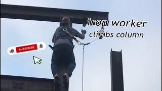 Ironworker climbs column [upl. by Verene]