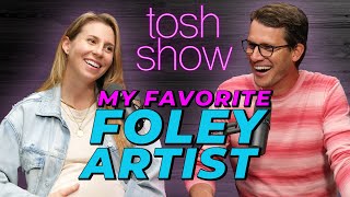 My Favorite Foley Artist  Tara Blume  Tosh Show [upl. by Kolva9]