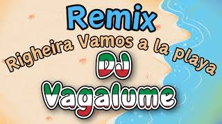 DJ VAGALUME  VAMOS A LA PLAYA REMIX RIGHEIRA [upl. by Onavlis]