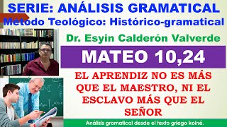 ANÁLISIS GRAMATICAL DE MATEO 1024 Mt 1024 EL DISCÍPULO APRENDIZ NO ESTÁ SOBRE EL MAESTRO [upl. by Ahmar]