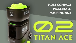 New Titan ACE Pickleball Machine  The best compact pickleball machine available in 2024 [upl. by Aryamo669]