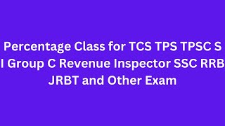 Percentage Class for TCS TPS TPSC S I Group C Revenue Inspector SSC RRB JRBT and Other Exam [upl. by Asreht]