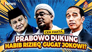 Benarkah Narasi Prabowo Dukung Habib Rizieq Gugat Jokowi Cek Faktanya [upl. by Nosredneh566]