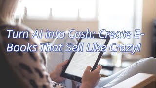 Turn AI into Cash Create EBooks That Sell Like Crazy [upl. by Alithia573]